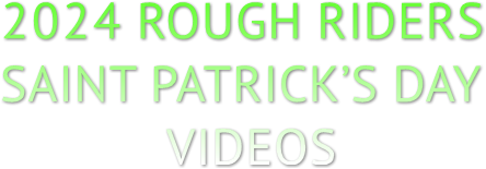 2024 ROUGH RIDERS SAINT PATRICK’S DAY VIDEOS