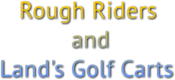 Rough Riders and Land&#39;s Golf Carts